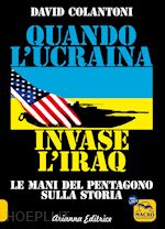 Image of QUANDO L'UCRAINA INVASE L'IRAQ. LE MANI DEL PENTAGONO SULLA STORIA