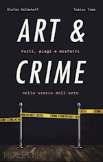 Image of ART & CRIME. FURTI, PLAGI E MISFATTI NELLA STORIA DELL'ARTE