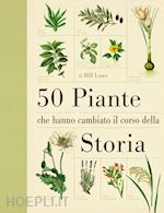 Image of 50 PIANTE CHE HANNO CAMBIATO LA STORIA