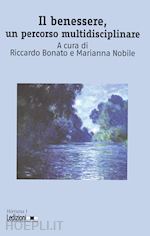 bonato r.(curatore); nobile m.(curatore) - il benessere, un percorso multidisciplinare