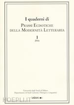  - i quaderni di prassi ecdotiche della modernità letteraria (2016). vol. 1