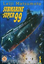 matsumoto leiji - submarine super99. vol. 1