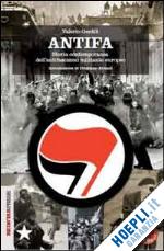gentili valerio - antifa. storia contemporanea dell'antifascismo militante