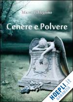 pellegrino marco - cenere e polvere