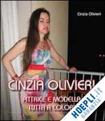 olivieri cinzia - cinzia olivieri. pittrice e modella tutta a colori. ediz. illustrata