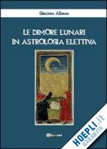 albano giacomo - le dimore lunari in astrologia elettiva