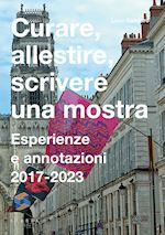 galofaro luca - curare, allestire, scrivere una mostra. esperienze e annotazioni 2017-2023