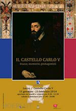 canestrini f.(curatore); cacudi g.(curatore) - il castello di carlo v. tracce, memorie, protagonisti