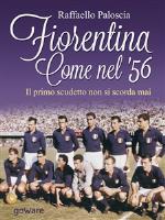 raffaello paloscia - fiorentina come nel ’56. il primo scudetto non si scorda mai