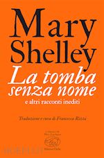 shelley mary - la tomba senza nome e altri racconti inediti