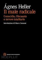 Image of IL MALE RADICALE. GENOCIDIO, OLOCAUSTO E TERRORE TOTALITARIO