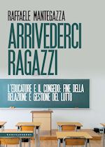 Image of ARRIVEDERCI RAGAZZI. L'EDUCATORE E IL CONGEDO: FINE DELLA RELAZIONE E GESTIONE D