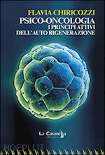 chiricozzi flavia - psico-oncologia. i principi attivi dell'auto rigenerazione