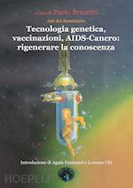 Image of TECNOLOGIA GENETICA, VACCINAZIONI, AIDS-CANCRO: RIGENERARE LA CONOSCENZA
