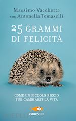 Image of 25 GRAMMI DI FELICITA'. COME UN PICCOLO RICCIO PUO' CAMBIARTI LA VITA