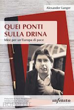 Quei Ponti Sulla Drina - Langer Alexander | Libro Infinito Edizioni 10/2020  - HOEPLI.it