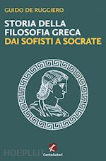 Image of STORIA DELLA FILOSOFIA GRECA - DAI SOFISTI A SOCRATE