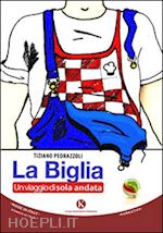 pedrazzoli tiziano' - la biglia. un viaggio di sola andata