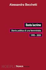 Image of BASTA LACRIME. STORIA POLITICA DI UNA FEMMINISTA 1995-2000