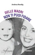 Image of DELLE MADRI NON TI PUOI FIDARE