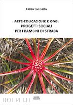 dal gallo fabio - arte-educazione e ong: progetti sociali per i bambini di strada