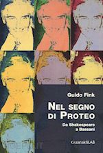 fink guido - nel segno di proteo. da shakespeare a bassani