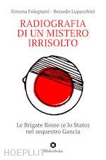 Image of RADIOGRAFIA DI UN MISTERO IRRISOLTO. LE BRIGATE ROSSE (E LO STATO) NEL SEQUESTRO
