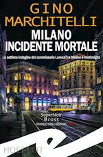 Image of MILANO INCIDENTE MORTALE. LA SETTIMA INDAGINE DEL COMMISSARIO LORENZI TRA MILANO