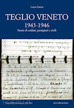 Image of TEGLIO VENETO 1943-1946. STORIE DI SOLDATI, PARTIGIANI E CIVILI