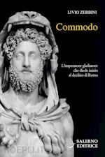 Image of COMMODO. L'IMPERATORE GLADIATORE CHE DIEDE INIZIO AL DECLINO DI ROMA