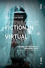 reyes maria c. - interactive fiction in cinematic virtual reality. towards the interactive immersive movie
