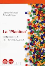 Image of LA PLASTICA. CONOSCERLA PER APPREZZARLA