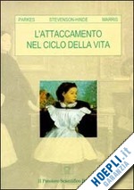 parkes colin m.-stevenson_hinde joan-marris peter - l'attaccamento nel ciclo della vita