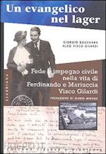 bouchard giorgio; visco gilardi aldo - un evangelico nel lager. fede e impegno civile nella vita di ferdinando e mariuccia visco gilardi