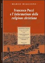 pucci francesco; biagioni m. (curatore) - francesco pucci e l'informatione della religione christiana