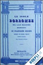 medoni francesco - le isole borromee sul lago maggiore (rist. anast. milano, 1840)
