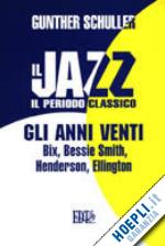 schuller gunther; piras m. (curatore) - il jazz. il periodo classico