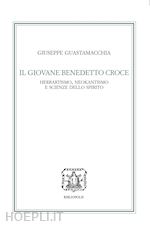 Image of IL GIOVANE BENEDETTO CROCE. HERBARTISMO, NEOKANTISMO E SCIENZE DELLO SPIRITO
