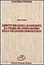 ciancio laura - libretti per musica manoscritti e a stampa del fondo shapiro nella collezione fanan. catalogo e indici