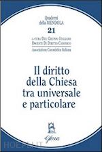 associazione canonistica italiana(curatore) - il diritto della chiesa tra universale e particolare