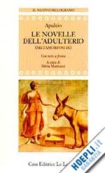 apuleio; mattiacci s. (curatore) - metamorfosi. libro 9º. le novelle dell'adulterio. testo originale a fronte