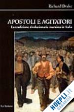 drake richard - apostoli e agitatori. la tradizione rivoluzionaria marxista in italia