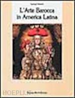 sebastian santiago - arte barocca in america latina. l'iconografia del barocco iberoamericano