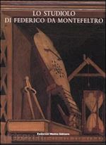 raggio olga-wilmering antoine m. - lo studiolo di federico da montefeltro . (2 vol.in cof.)