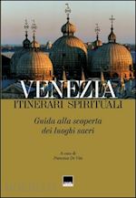 Image of VENEZIA. ITINERARI SPIRITUALI. GUIDA ALLA SCOPERTA DEI LUOGHI SACRI