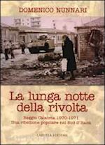 nunnari domenico - la lunga notte della rivolta. reggio calabria 1970-1971. una ribellione popolare nel sud d'italia