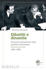 Image of DIBATTITI E DINAMITE. CRONACHE PARLAMENTARI DELLA QUESTIONE ALTOATESINA. VOL. 2: