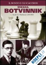 linder isaak; linder vladimir - il mondo e gli scacchi di mikhail botvinnik