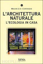 corrado maurizio - l'architettura naturale. l'ecologia in casa
