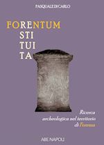 di carlo pasquale - forentum restituita. ricerca archeologica nel territorio di forenza